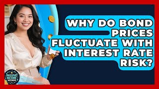 Why Do Bond Prices Fluctuate With Interest Rate Risk? - Passive Income Wizards