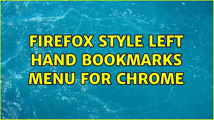 Firefox style left hand bookmarks menu for chrome (3 Solutions!!)