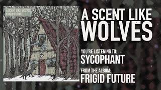 Watch A Scent Like Wolves Sycophant video