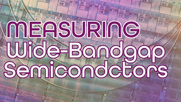 Performing Reliable and Repeatable Measurements of Wide-Bandgap Power Semiconductors