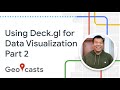 Data visualization with deck.gl (pt. 2)
