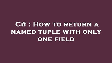 C# : How to return a named tuple with only one field