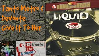 Tanto Metro & Devonte - Give It To Her Resimi