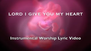 LORD I GIVE YOU MY HEART ❤ | Instrumental Worship  | (Lyric Video) | Piano Cover
