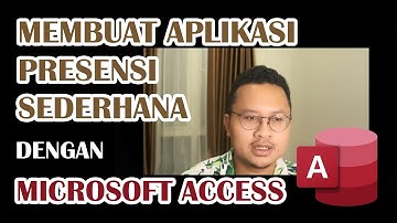 MEMBUAT APLIKASI PRESENSI SEDERHANA DENGAN MICROSOFT ACCESS