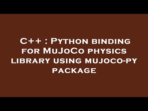 C++ : Python binding for MuJoCo physics library using mujoco-py package