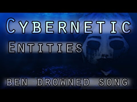 Cybernetic Entities (BEN Drowned Original Song)