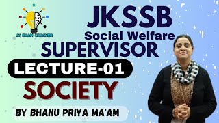 SOCIOLOGY LEC-01 II SOCIETY- BY BHANU PRIYA MA'AM II JKSSB SUPERVISOR SOCIAL WELFARE DEPARTMENT