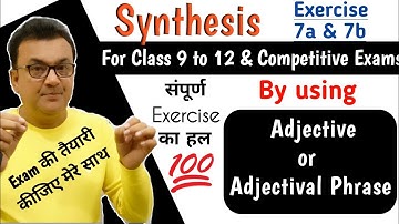 Synthesis of Sentences By Using Adjective or Adjectival Phrase | Cass 10 11 & 12 | Exercise 7a & 7b