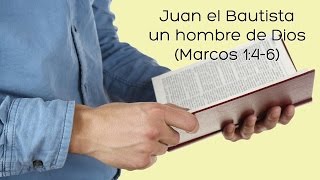 Prédica: Juan el Bautista un hombre de Dios (Marcos 1:46)