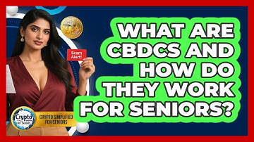 What Are CBDCs And How Do They Work For Seniors? - Crypto Simplified for Seniors
