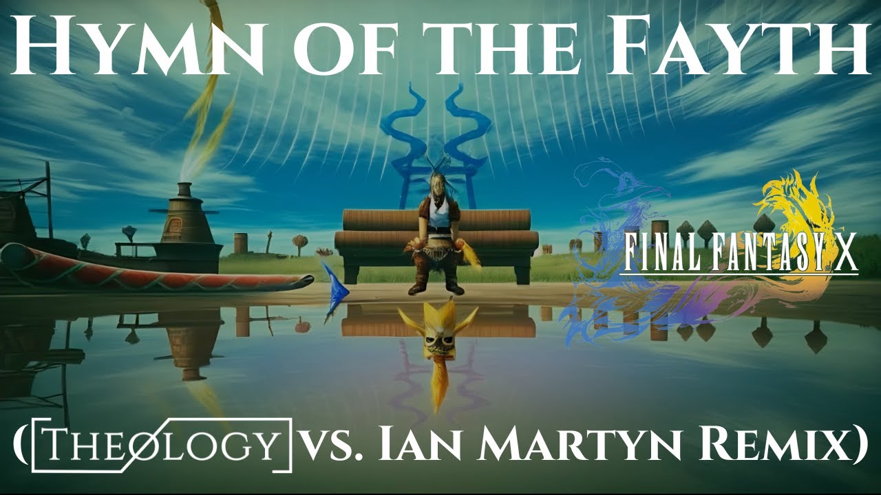 Final Fantasy X - Hymn of the Fayth (Theology vs. Ian Martyn Remix)