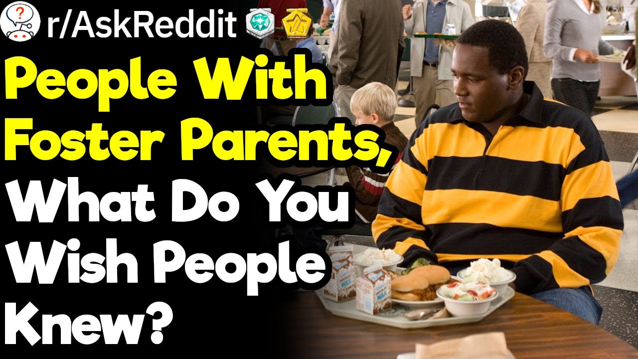 Those Who Have Been In The Foster Care System What Do You Wish People 