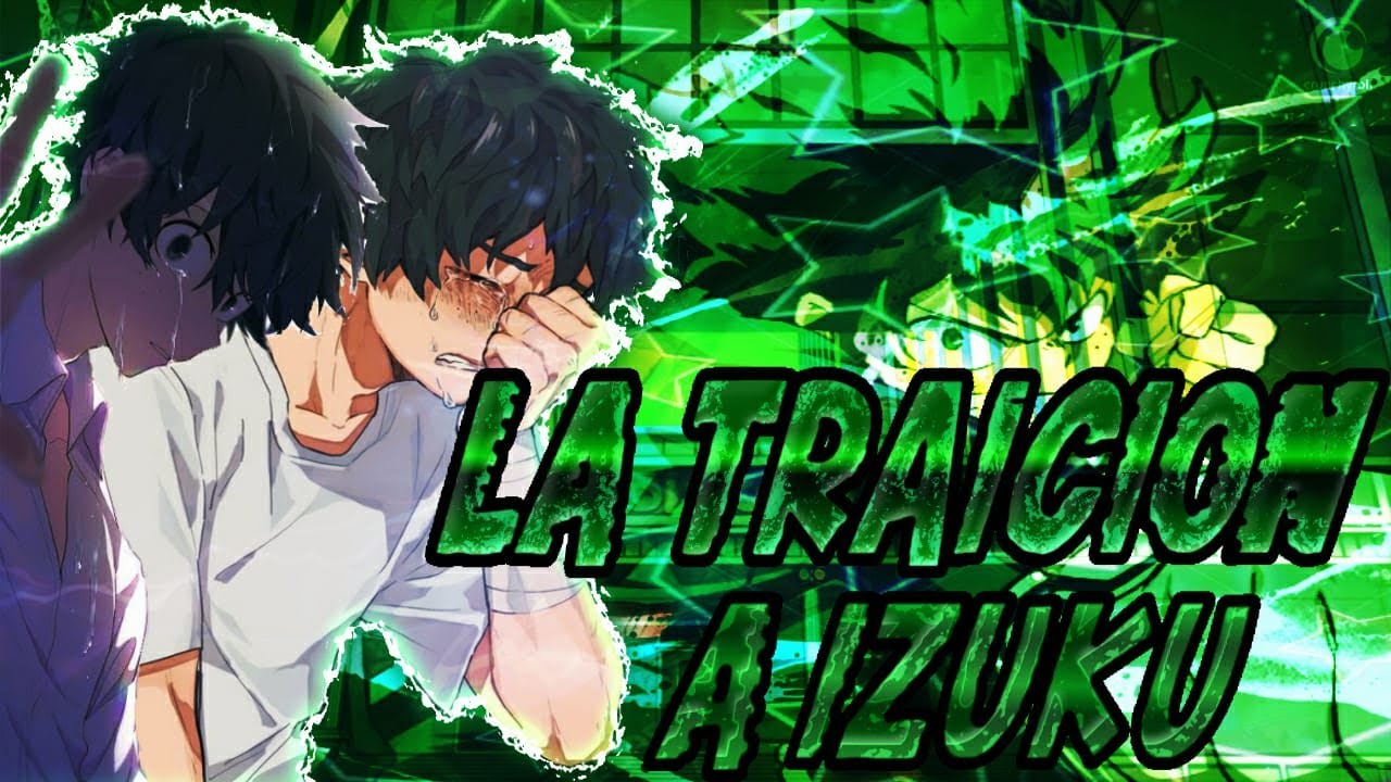 ¿Que hubiera pasado si izuku era traicionado?//la traición a izuku cap 1 al 3 RESUBIDO