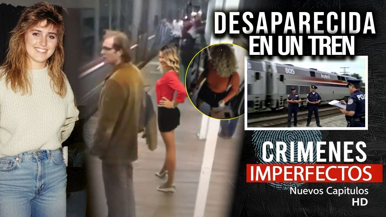CRIMENES IMPERFECTOS - DESAPARECIO EN UN TREN EN 1990 - CAPITULO NUEVO 2025