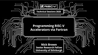 RISC-V Technical Session | Programming RISC V Accelerators via Fortran