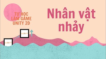 Cách nhân vật nhảy Unity ( How to character jump in Unity ) | TỰ HỌC LÀM GAME UNITY 2D