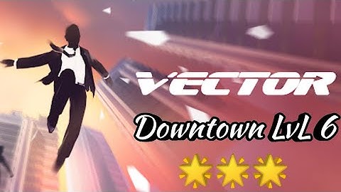 #vector Vector Downtown Level 6 - 3 Star Gameplay Walkthrough | G3 - Great