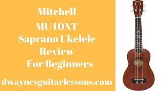 Mitchell Mu40 Soprano Ukulele Review Best For A Beginner