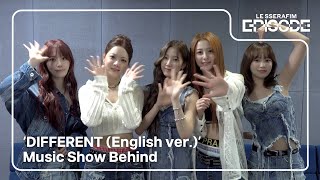 [EPISODE] LE SSERAFIM (르세라핌) ‘DIFFERENT (English ver.)’ Music Show Behind