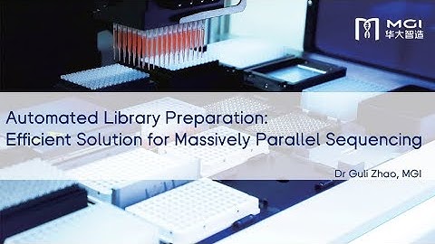 Webinar: MGI Automated Library Preparation for Massively Parallel Sequencing