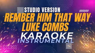 Remember Him That Way  Luke Combs karaokeinstrumental Studio Version