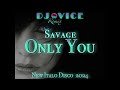 New italo disco 2024  savage  only you  extended remix ii dj vice