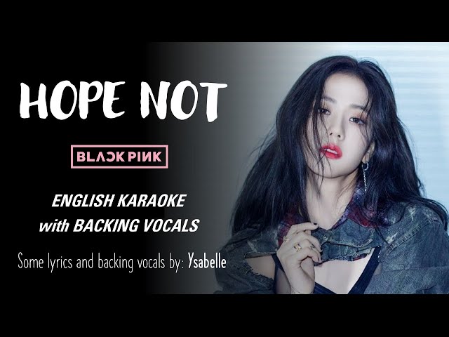 BLACKPINK – HOPE NOT – ENGLISH KARAOKE WITH BACKING VOCALS class=