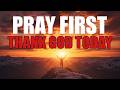 Thank God First Before Starting Your Day | Morning Prayer for Guidance,Peace & Blessings