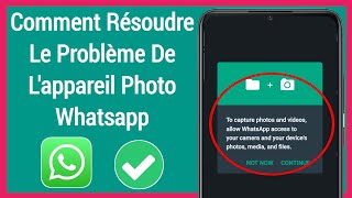 Correction pour capturer des photos et des vidéos, autoriser l'accès Whatsapp à votre appareil photo screenshot 3