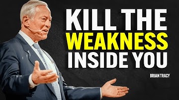 KILL THE WEAKNESS INSIDE YOU | Brian Tracy Motivational Speech