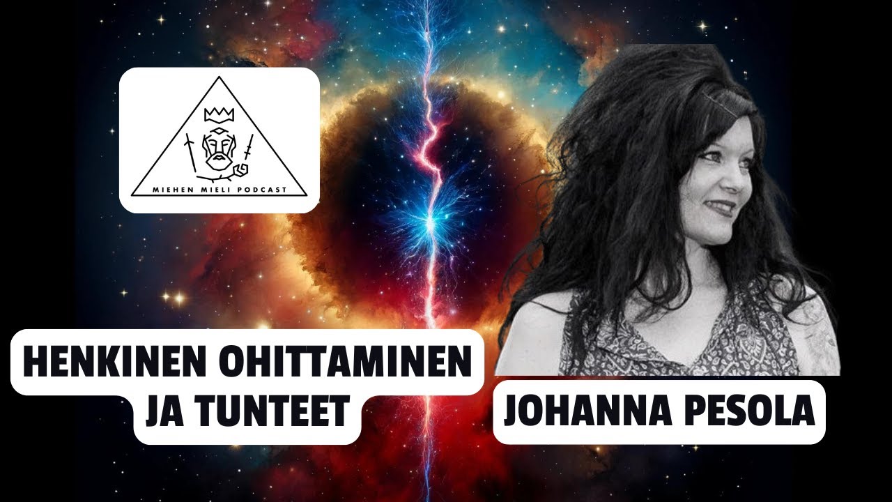 Henkinen ohittaminen ja tunteet - Johanna Pesola - Miehen mieli podcast E131