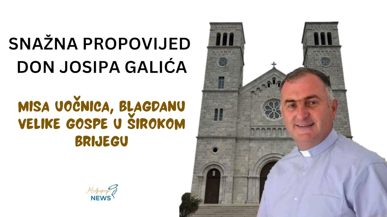 Snažna propovijed don Josipa Galića - Misa uočnica, blagdanu Velike Gospe u Širokom Brijegu