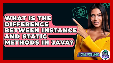 What Is The Difference Between Instance And Static Methods In Java? - Next LVL Programming