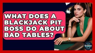 What Does A Blackjack Pit Boss Do About Bad Tables? - The Blackjack Blueprint
