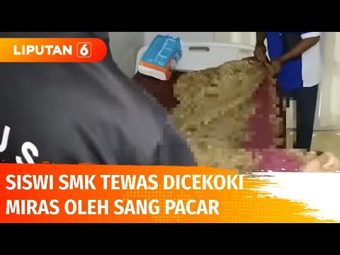 Siswi SMK Tewas Dicekoki Miras dan Obat oleh Sang Pacar | Liputan 6