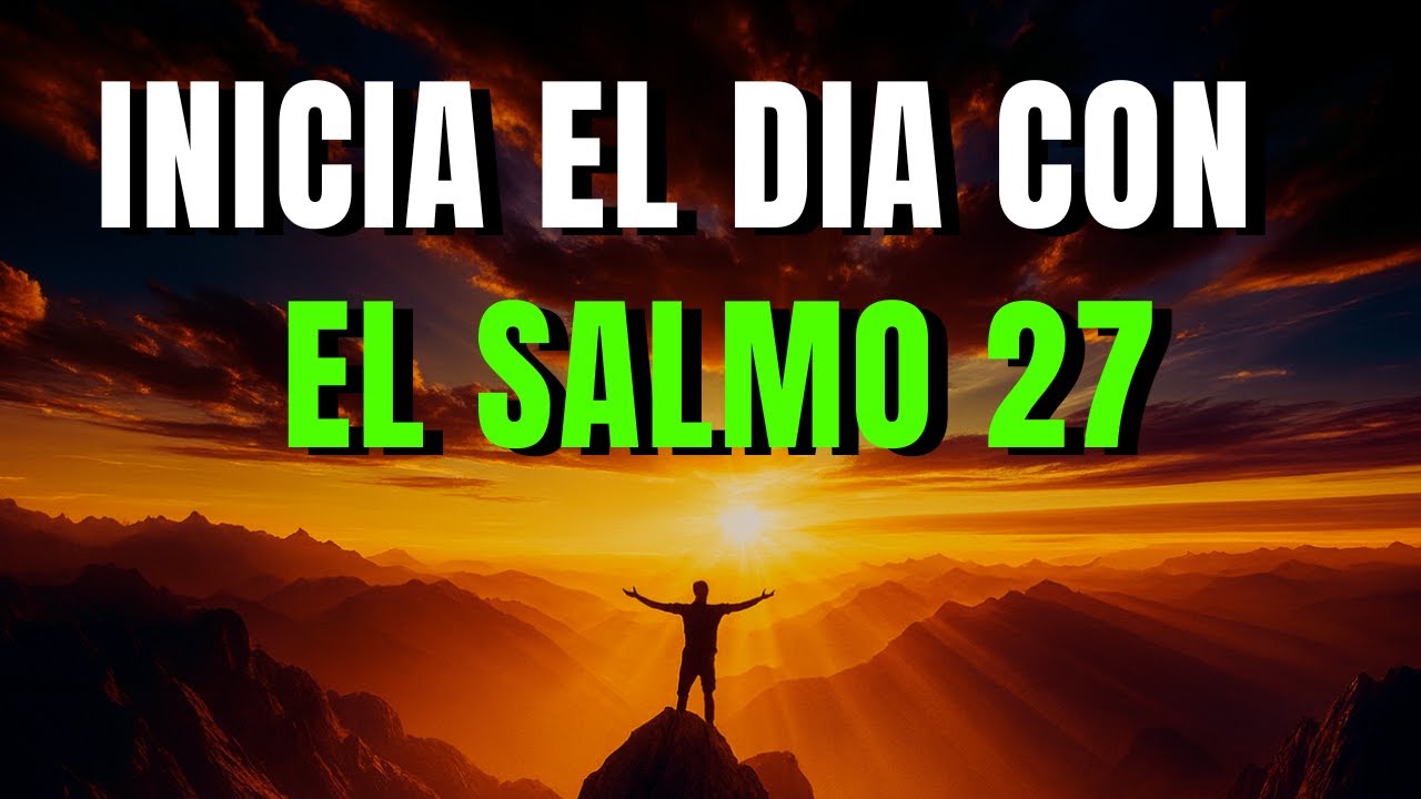 ORACIÓN DE LA MAÑANA con el SALMO 27 | Oración Poderosa de LUZ ...