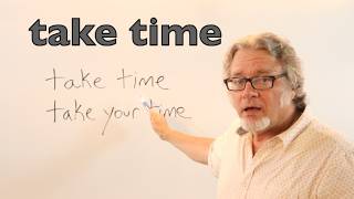 “Take Time” vs. “Take Your Time” | Learn English Naturally