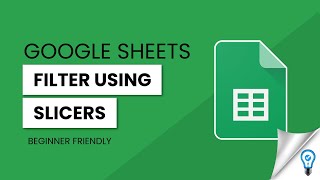 How to Filter Using Slicers in Google Sheets - the RIGHT WAY!