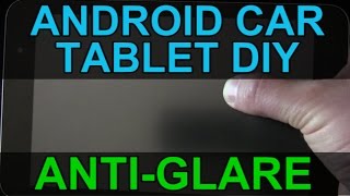Android Car Tablet DIY: Anti-Glare Screen - Infotainment System Tutorial