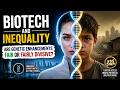 Biotech and Inequality: Are Genetic Enhancements Fair or Fairly Divisive? (7 Minutes)