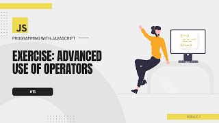 #15 Programming with JavaScript Bangla Tutorial | Exercise: Advanced use of operators