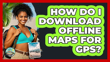 How Do I Download Offline Maps For GPS?