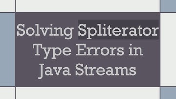Solving Spliterator Type Errors in Java Streams