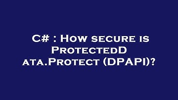C# : How secure is ProtectedData.Protect (DPAPI)?