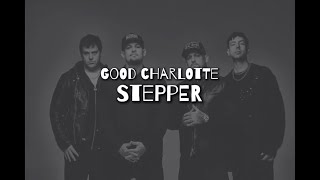 GOOD CHARLOTTE - Stepper (Lyrics)