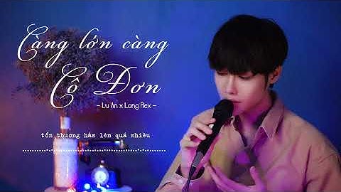 LOFI CÀNG LỚN CÀNG CÔ ĐƠN (LOFI VER.) - JAYKII | LU AN (COVER) | PROD. LONG REX | NHẠC LOFI CHILL