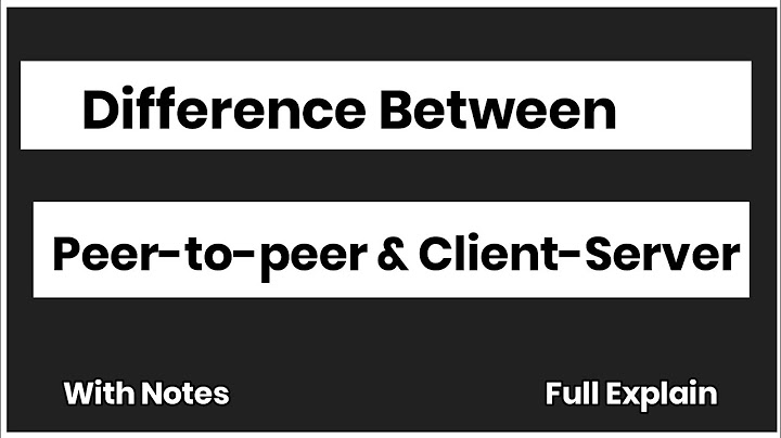 So sánh client server và peer to peer