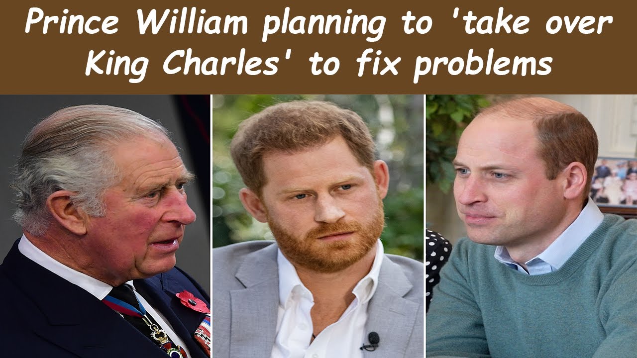 Prince William planning to 'take over King Charles' to fix problems