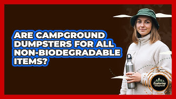 Are Campground Dumpsters For All Non-biodegradable Items? - Exploring Campgrounds